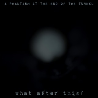 A Phantasm at the End of the Tunnel