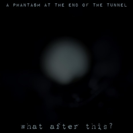 A Phantasm at the End of the Tunnel | Boomplay Music