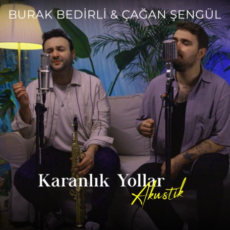 Karanlık Yollar (Akustik) ft. Burak Bedirli | Boomplay Music