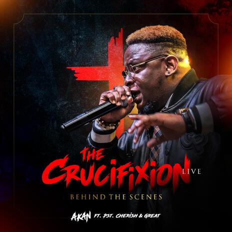 The Crucifixion (Behind The Scenes) ft. Pst. Cherish & Great | Boomplay Music