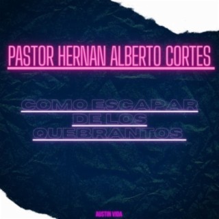 Como Escapar De Los Quebrantos | Pastor Hernan Alberto Cortes