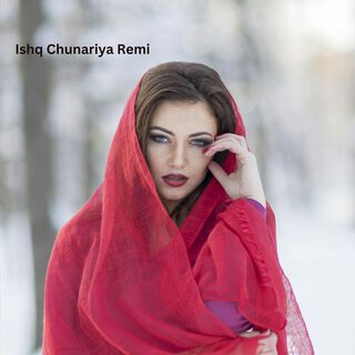 Ishq Chunariya Remi