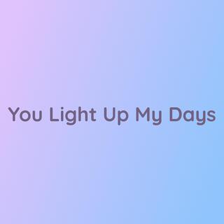 You Light Up My Days