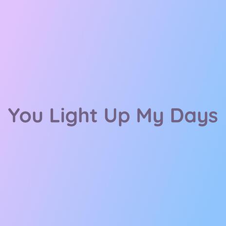 You Light Up My Days | Boomplay Music