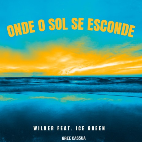 Onde o Sol Se Esconde (feat. Ice Green & Gree Cassua) | Boomplay Music