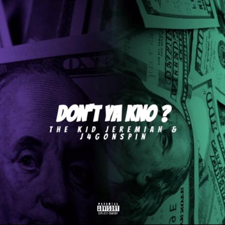 Don't Ya Kno ? ft. J4GonSpin | Boomplay Music