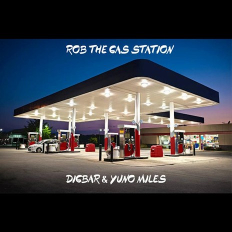 ROB THE GAS STATION ft. Yuno Miles | Boomplay Music