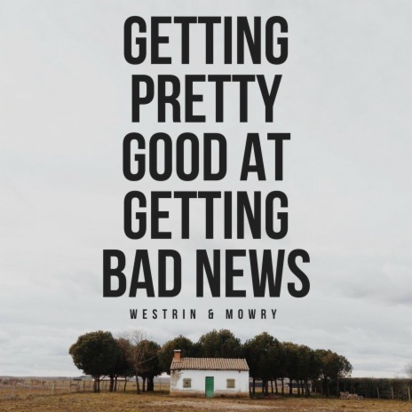 Getting Pretty Good at Getting Bad News | Boomplay Music