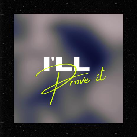 I'll Prove It | Boomplay Music