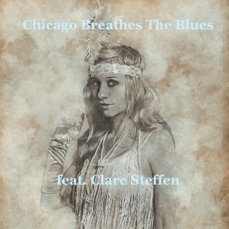 Chicago Breaths The Blues (Radio Edit) ft. Clare Steffen | Boomplay Music