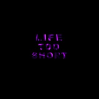 Life Too Short