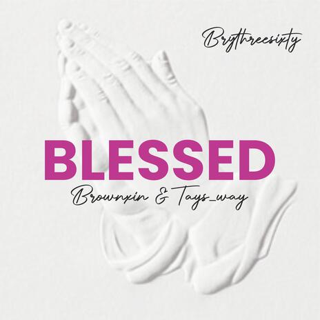 Blessed ft. Tays_Way & Brownxin | Boomplay Music