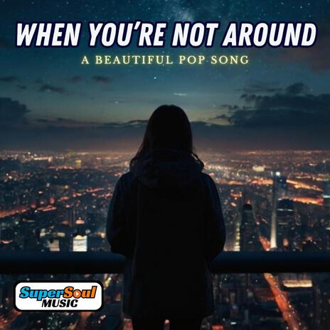 When You're Not Around | Boomplay Music