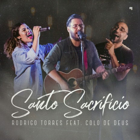 Santo Sacrifício ft. Colo de Deus, Hugo Santos & Mayara Marques | Boomplay Music