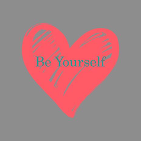 Be Yourself | Boomplay Music