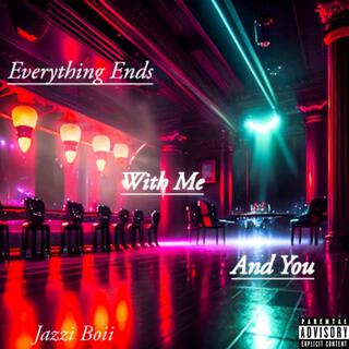 Everything Ends With Me And You lyrics | Boomplay Music