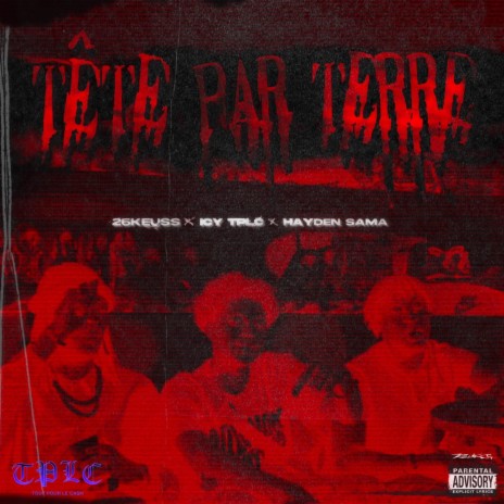 TÊTE PAR TERRE ft. 26Keuss & ICY TPLC | Boomplay Music