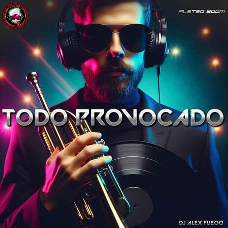 Todo Provocado (Guaracha) ft. Dj Alex Fuego | Boomplay Music