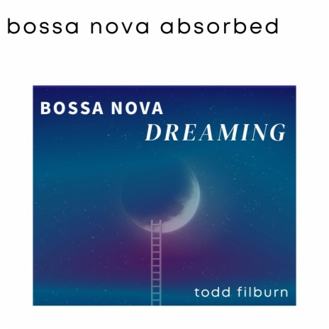 Harmonic Dreams of Ipanema ft. Todd Filburn | Boomplay Music