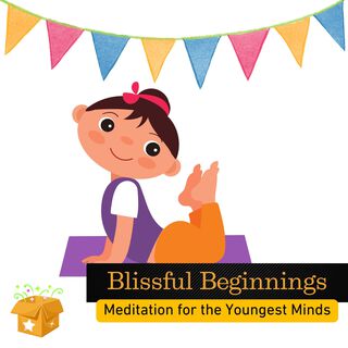 Blissful Beginnings: Meditation for the Youngest Minds