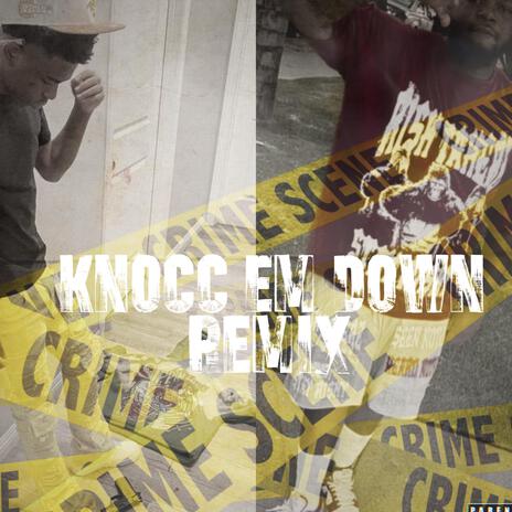 Knocc Em Down (Remix) ft. FatJahk TheGrimeyLoxc | Boomplay Music