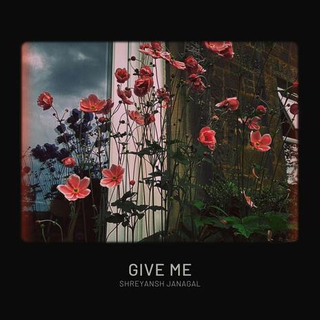 Give Me | Boomplay Music