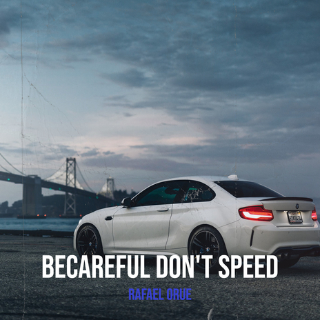 Becareful Don't Speed | Boomplay Music