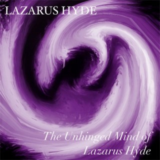 The Unhinged Mind of Lazarus Hyde