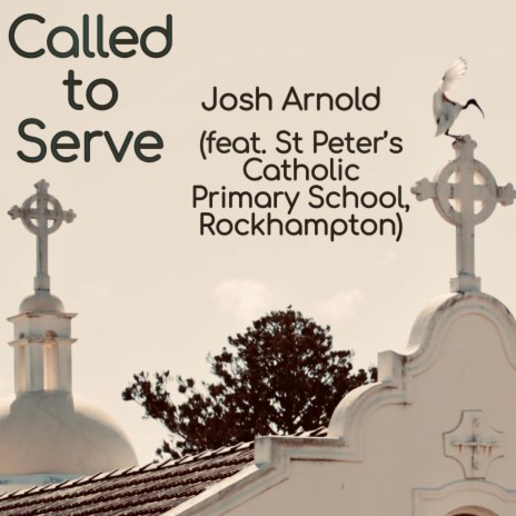 Called to Serve ft. St Peter's Catholic Primary School Rockhampton | Boomplay Music