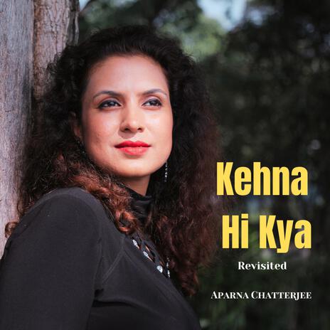 Kehna Hi Kya | Boomplay Music