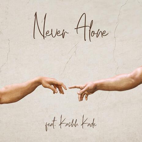 Never Alone ft. Kashh Kade | Boomplay Music