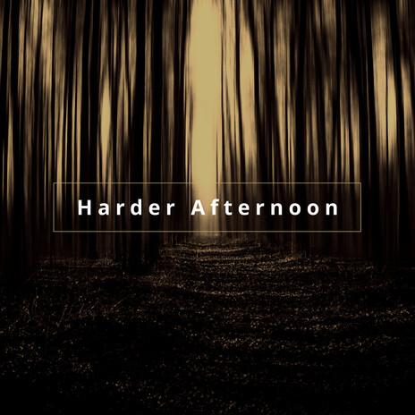 Harder Afternoon | Boomplay Music