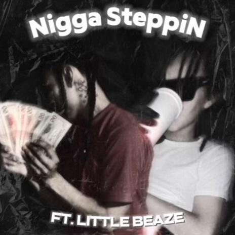 Nigga SteppiN ft. Little Beaze | Boomplay Music