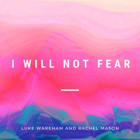 I Will Not Fear ft. Luke Wareham | Boomplay Music