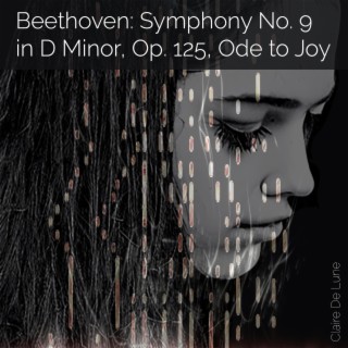 Beethoven: Symphony No. 9 in D Minor, Op. 125, Ode to Joy