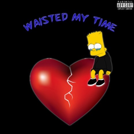 Waisted My Time | Boomplay Music