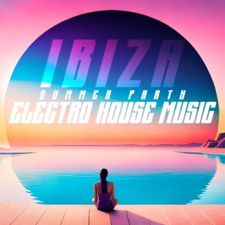 Ibiza Summer Party: Electro House Music