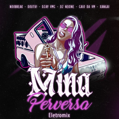 Mina Perversa ft. dj nekine, Noobreak, mc xangai, djay vmc & MC CAIO DA VM | Boomplay Music