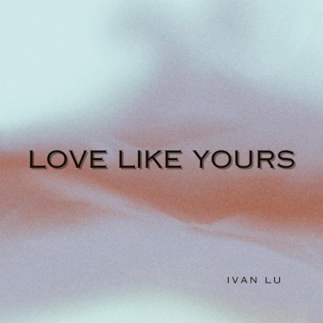 Love Like Yours | Boomplay Music