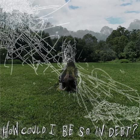 How Could I Be So In Debt? | Boomplay Music