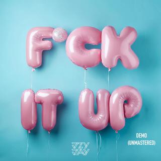 Fuck It Up (Demo/Unmastered) lyrics | Boomplay Music