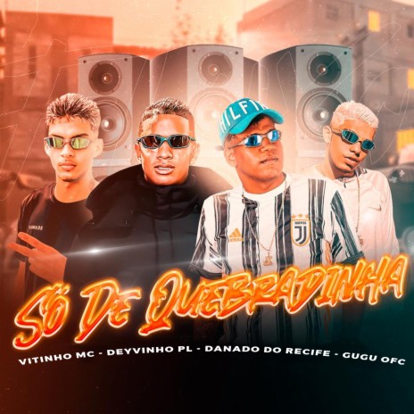 Só de Quebradinha ft. Deyvinho PL, Vitinho MC, Gugu Ofc, Dj Ronaldo & MC C4 | Boomplay Music