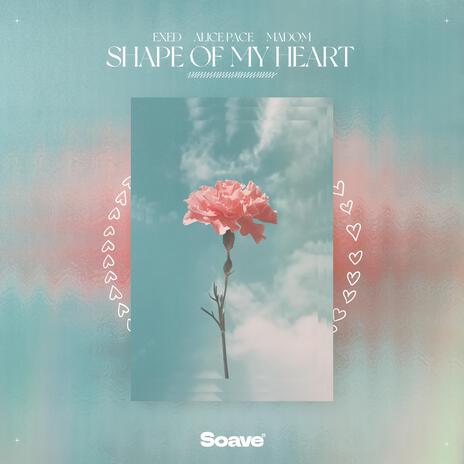 Shape Of My Heart ft. Alice Pace & Madom | Boomplay Music