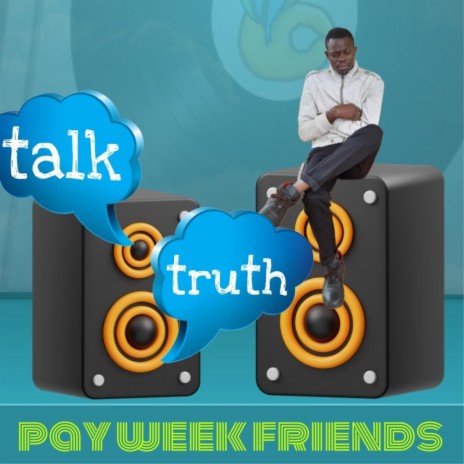 Talk truth(pay week friends)