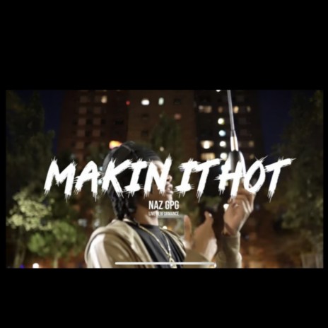 Makin It Hot ft. NazGPG | Boomplay Music