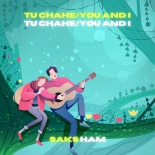 Tu Chahe / You & I