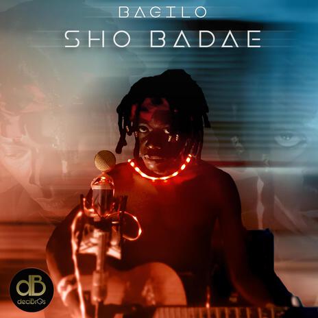 Sho Badae ft. Bagilo | Boomplay Music