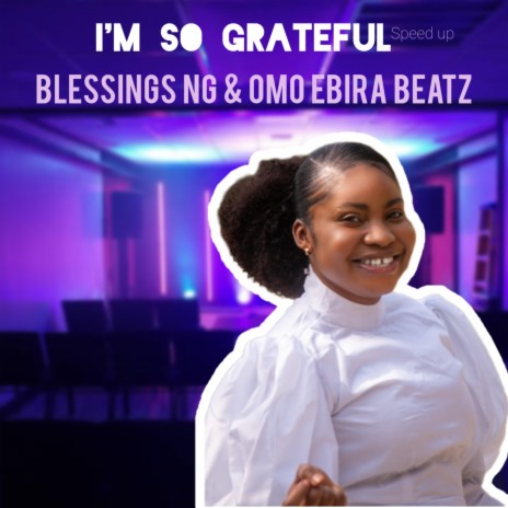 I'm So Grateful ((Speed up Version)) ft. Omo Ebira Beatz | Boomplay Music