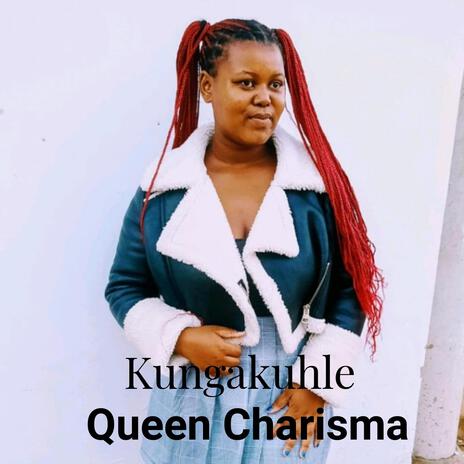 QUEEN CHARISMA (Kungakuhle) | Boomplay Music