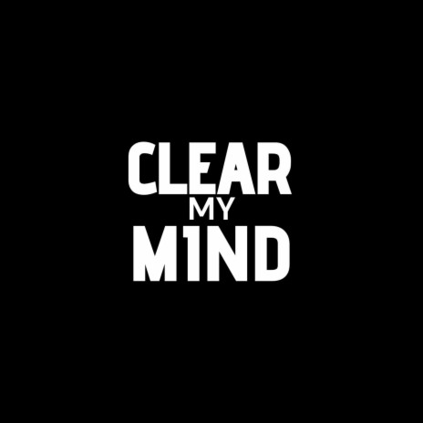 Clear My Mind | Boomplay Music